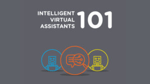 Intelligent Virtual Assistants 101