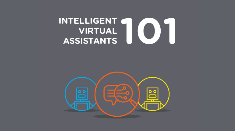 Intelligent Virtual Assistants 101