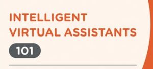 Intelligent Virtual Assistants 101