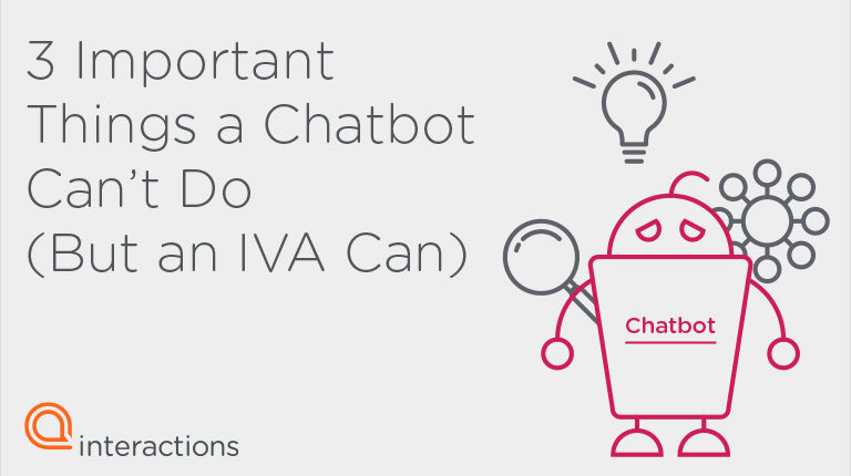 3 Important Things a Chatbot Can’t DO (But and IVA Can)