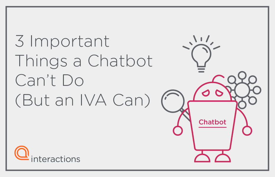 3 Important Things a Chatbot Can't Do (But an IVA Can)