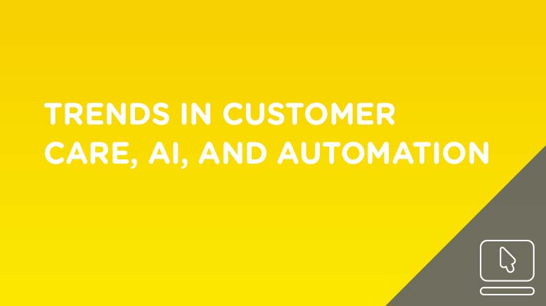 Trends in Customer Care, AI, and Automation