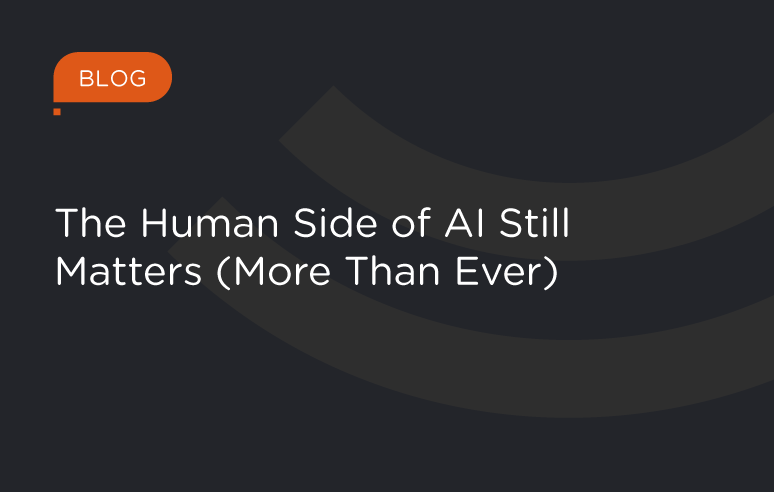 The Human Side of AI Still Matters (More Than Ever)