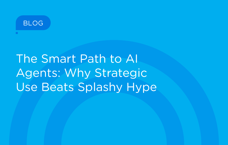 The Smart Path to AI Agents: Why Strategic Use Beats Splashy Hype