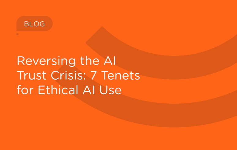 Reversing the AI Trust Crisis: 7 Tenets for Ethical AI Use